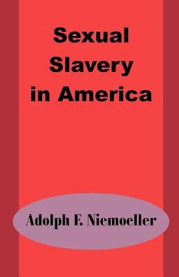 Sexual Slavery in America by Niemoeller, Adolph F.