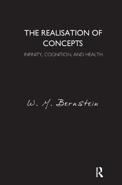 The Realisation of Concepts: Infinity, Cognition, and Health by Bernstein, W. M.