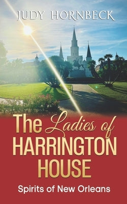 The Ladies of Harrington House: Spirits of New Orleans by Hornbeck, Judy