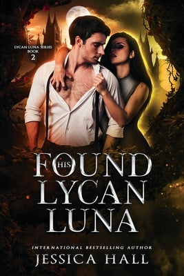 His Found Lycan Luna: Dark Edition by Hall, Jessica