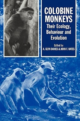 Colobine Monkeys: Their Ecology, Behaviour and Evolution by Davies, Glyn Ed