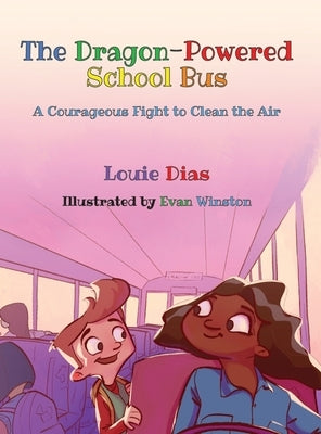 The Dragon-Powered School Bus: A Courageous Fight to Clean the Air by Dias, Louie