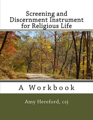 Screening and Discernment Instrument for Religious Life: A Workbook by Hereford Csj, Amy