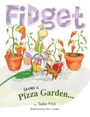 Fidget Grows A Pizza Garden by Fitz, Jodie