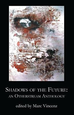 Shadows of the Future: An Otherstream Anthology by Vincenz, Marc
