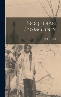 Iroquoian Cosmology by Hewitt, J. N. B.