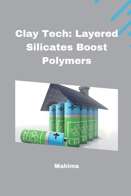 Clay Tech: Layered Silicates Boost Polymers by Mahima