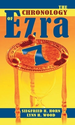 The Chronology of Ezra 7 by Horn, Siegfried H.