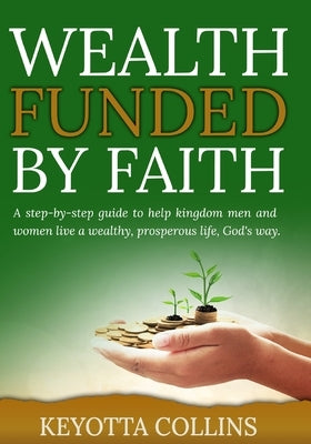 Wealth Funded By Faith by Collins, Keyotta