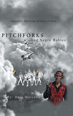 Pitchforks and Negro Babies: America's Shocking History of Hate by Marcelle, Dale