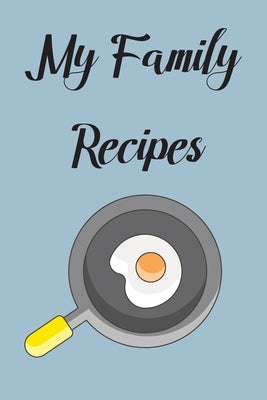 My Family Recipes: Write In Your Own Recipes To Create Your Own Cookbook, Keep Track Of Your Favorite Family Recipes Collection by Fryer, C.