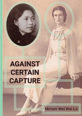 Against Certain Capture by Wei Wei Lo, Miriam