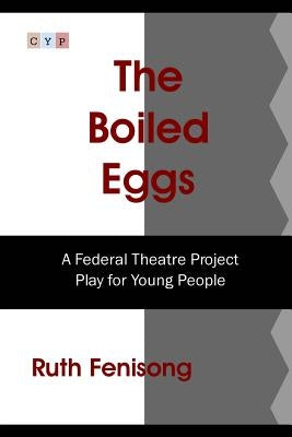 The Boiled Eggs: A Federal Theatre Project Play for Young People by Fenisong, Ruth