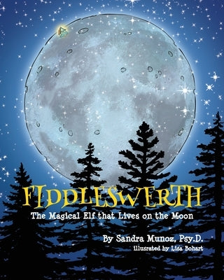 Fiddleswerth: The Magical Elf that Lives on the Moon by Munoz, Sandra