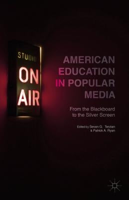 American Education in Popular Media: From the Blackboard to the Silver Screen by Terzian, S.