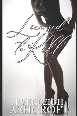 Licensed to Kill by Ashcroft, Everleigh