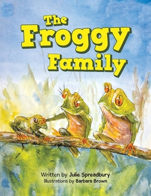 The Froggy Family by Spreadbury, Julie