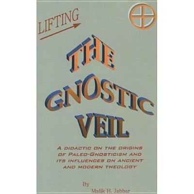 Lifting the Gnostic Veil by Jabbar, Malik H.