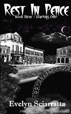 Rest In Peace Book Three: Starting Over: Book Three: Starting Over by Sciarratta, Evelyn B.