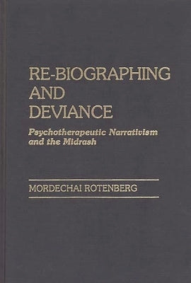Re-Biographing and Deviance: Psychotherapeutic Narrativism and the Midrash by Rotenberg, Mordechai