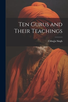 Ten Gurus and Their Teachings by Singh, Chhajju