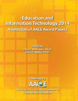 Education and Information Technology 2014 - A Selection of AACE Award Papers by Bastiaens, Theo J.
