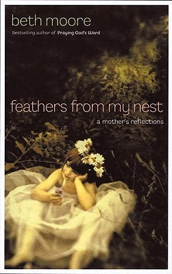 Feathers from My Nest: A Mother's Reflections by Moore, Beth