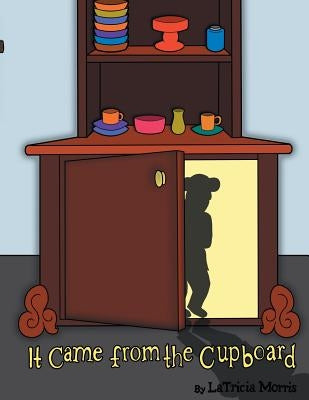It Came from the Cupboard by Morris, Latricia