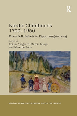 Nordic Childhoods 1700-1960: From Folk Beliefs to Pippi Longstocking by Aasgaard, Reidar