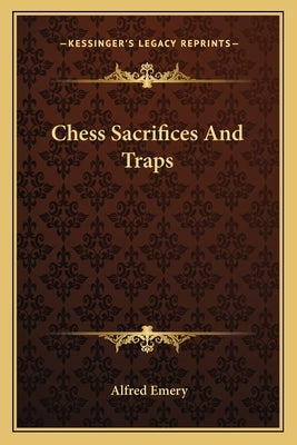 Chess Sacrifices and Traps by Emery, Alfred