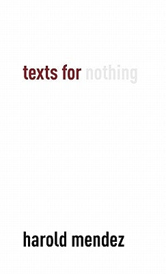 Texts for Nothing by Mendez, Harold