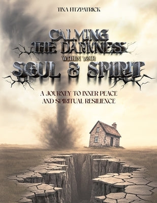 Calming the Darkness Within Your Soul and Spirit by Fitzpatrick, Tina M.