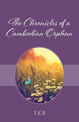 The Chronicles of a Cambodian Orphan by Tkb