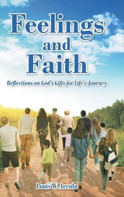 Feelings and Faith: Reflections on God's Gifts for Life's Journey by Accola, Louis W.