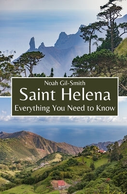 Saint Helena: Everything You Need to Know by Gil-Smith, Noah