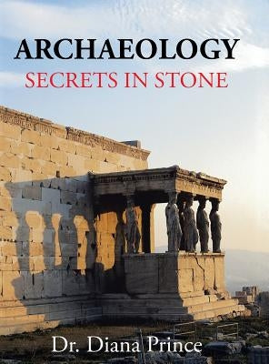 Archaeology: Secrets in Stone by Prince, Diana