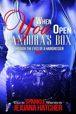 When You Open Pandora Boxs: Through The Eyes Of A Hairdresser by Hatcher, Jejuana