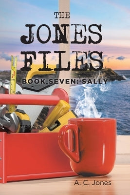 The Jones Files: Book Seven: Sally by Jones, A. C.