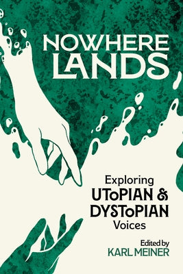 Nowhere Lands: Exploring Utopian and Dystopian Voices by Meiner, Karl
