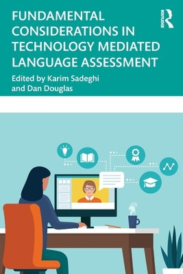 Fundamental Considerations in Technology Mediated Language Assessment by Sadeghi, Karim