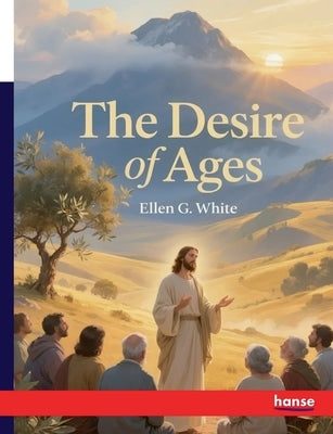 The Desire of Ages by White, Ellen G.