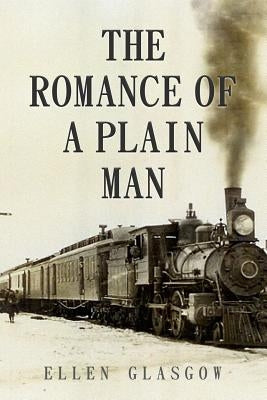 The Romance of a Plain Man by Glasgow, Ellen