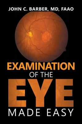 Examination of the Eye Made Easy by Barber Faao, John C.