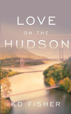 Love on the Hudson by Fisher, K. D.