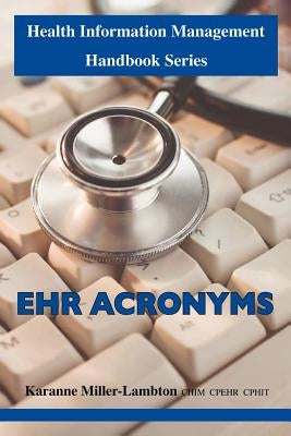 Health Information Management Handbook Series: Ehr Acronyms by Miller-Lambton Chim Cphit Cpehr, Karanne