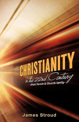 Christianity in the 22nd Century by Stroud, James