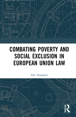 Combating Poverty and Social Exclusion in European Union Law by Aranguiz, Ane
