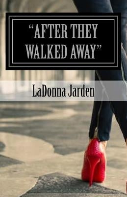 "After they walked Away": They left Praise by Jarden, Ladonna