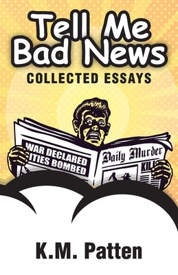 Tell Me Bad News by Patten, K. M.