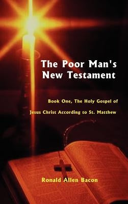 Poor Man's New Testament: Book One, the Holy Gospel of Jesus Christ, According to St. Matthew by Bacon, Ronald Allen